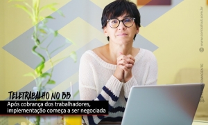 Trabalhadores começam a negociar implantação de teletrabalho no BB