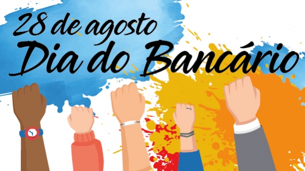 Hoje é dia 28 de agosto: Parabéns bancárias e bancários