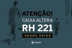 Caixa altera RH 221 em prejuízo aos usuários do Saúde Caixa