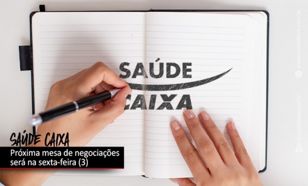 Negociações sobre o Saúde Caixa serão retomadas na sexta-feira (3)