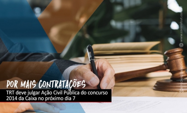 TRT deve julgar Ação Civil Pública do concurso 2014 da Caixa no próximo dia 7