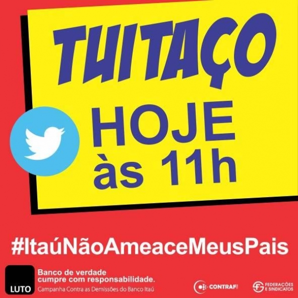 Hoje tem novo tuitaço contra as demissões no Itaú